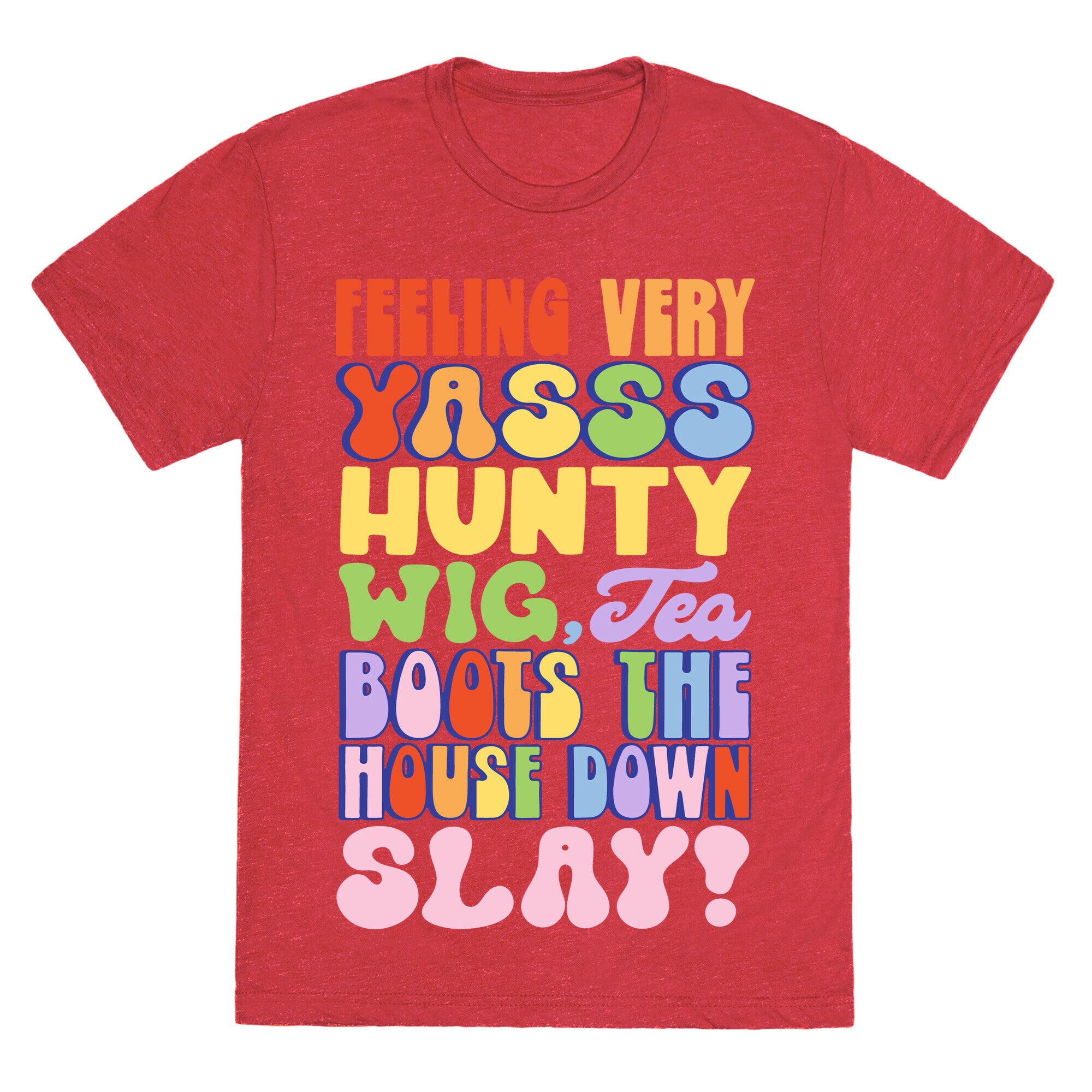Feeling Very Yasss Hunty Wig Tea Boots The House Down Slay Unisex Triblend Tee